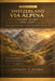 Switzerland Via Alpina Hiking Guide 2026-2027: Stage-by-Stage Routes, Maps, Hut Stays, Scenic Alpine Treks & Itineraries by Anthony A. Peters