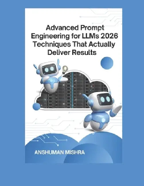 Advanced Prompt Engineering for LLMs: 2026 Techniques That Actually Deliver Results by Anshuman Mishra
