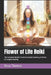 Flower of Life Reiki: The Complete Master's Guide to Sacred Geometry, Alchemy & Energetic Healing by Beau James Thomas