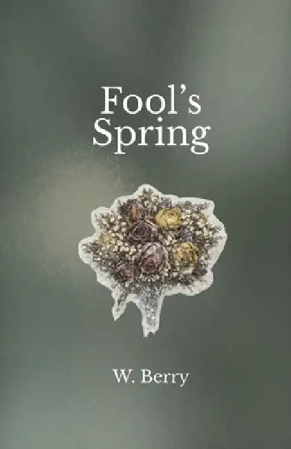 Fool's Spring: Letters and reflections from an unmothered daughter by W. Berry