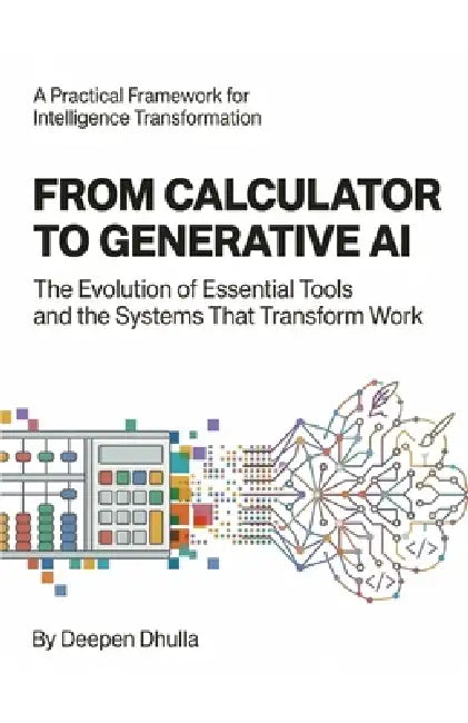 From Calculator to Generative AI: The Evolution of Essential Tools and the Systems That Transform Work by Deepen Vinod Dhulla