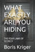 What Exactly Are You Hiding: The Four Laws of Secrecy by Boris Kriger