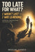 Too Late for What?: I Wasn't Lost - I Was Learning by Ahmed Bessam