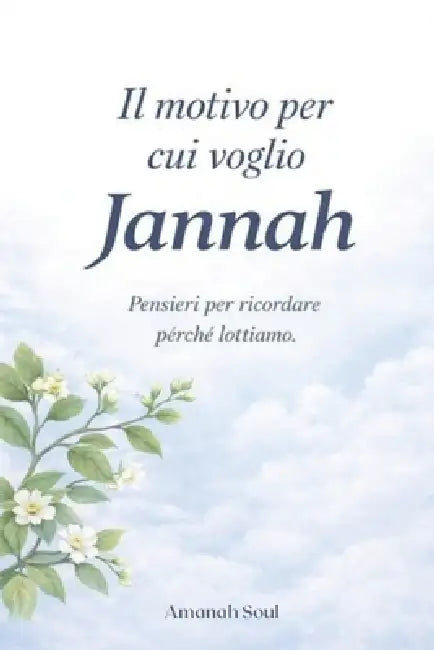 Il motivo per cui voglio Jannah: Pensieri per ricordare perché lottiamo e ritrovare la strada verso Allāh by Amanah Soul