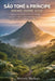 São Tomé & Príncipe Hiking Guide 2026: Rainforest Trails, Volcanic Peaks, Coastal Walks and Hidden Routes in Africa's Island Paradise by Marvey Nathan