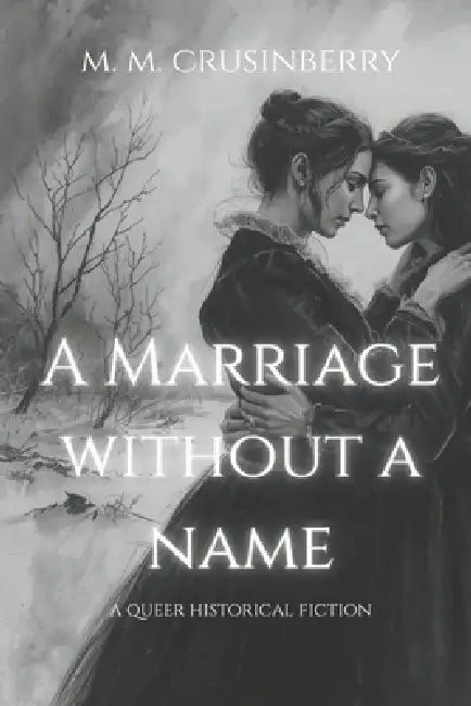 A Marriage Without a Name: A Queer Historical Fiction by M. M. Crusinberry