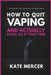 How To Quit Vaping And Actually Stick To It This Time