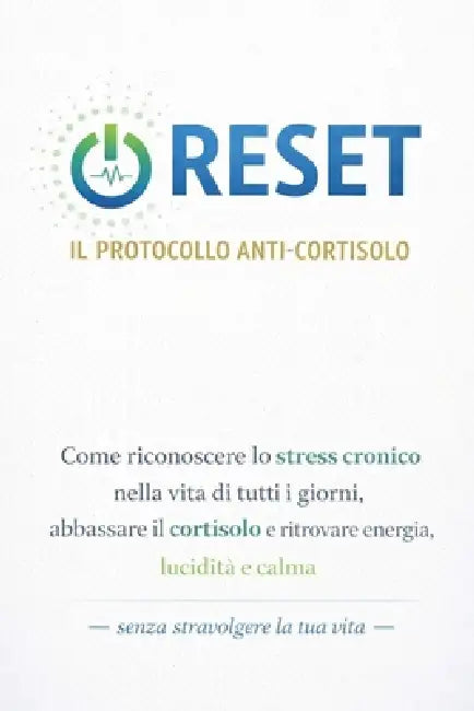 Reset - Il Protocollo Anti-Cortisolo: Come riconoscere lo stress cronico nella vita di tutti i giorni, abbassare il cortisolo e ritrovare energia, luc by Luca Ferraro