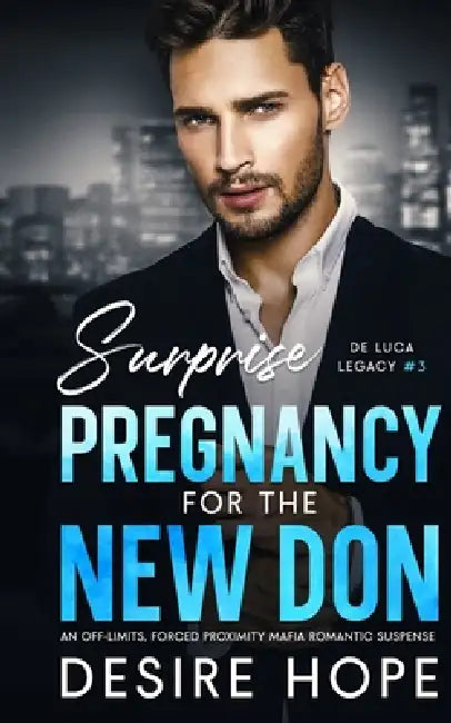 Surprise Pregnancy with the New Don: An Off-Limits, Forced Proximity Mafia Romantic Suspense by Desire Hope