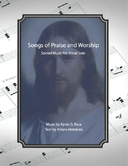 Songs of Praise and Worship: Sacred Music For Vocal Solo by Arturo Mendoza, Kevin G. Pace