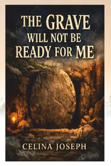 The Grave Will Not Be Ready For Me