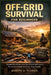Off-Grid Survival for Beginners: Simple DIY Projects to Build Self-Sufficiency, Secure Essentials & Protect Your Family by Joseph D. Flores