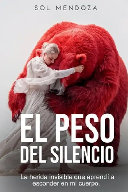El peso del silencio: La herida invisible que aprendí a esconder en mi cuerpo by Sol Mendoza