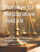 Punitive to Restorative Justice: Volume 2: Blueprint, Design, and Institutional Implementation by Robert Anderson Love Wins