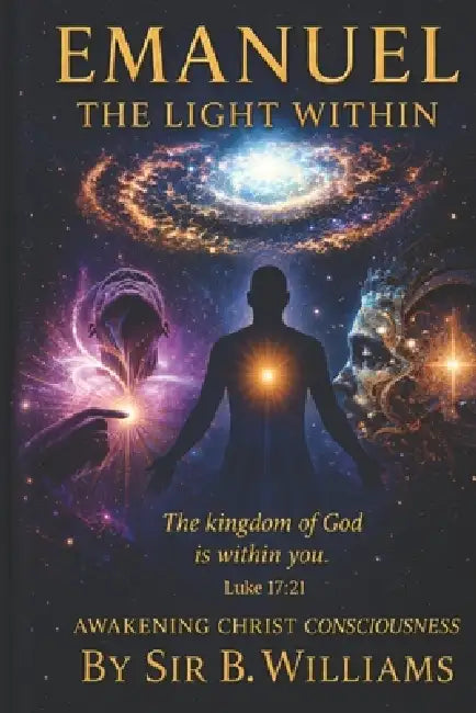 Emanuel the Light Within: Awakening Christ Consciousness by Sr. Williams Bruce L.