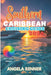 Southern Caribbean Cruising Guide 2026: Top Attractions, Day Trips, Hidden Gems, and Essential Travels Tips by Angela Renner