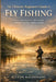 The Ultimate Beginner's Guide to Fly Fishing: Learn to Catch More Fish with Essential Techniques, Gear Tips, and River Strategies by Peyton Maldonado
