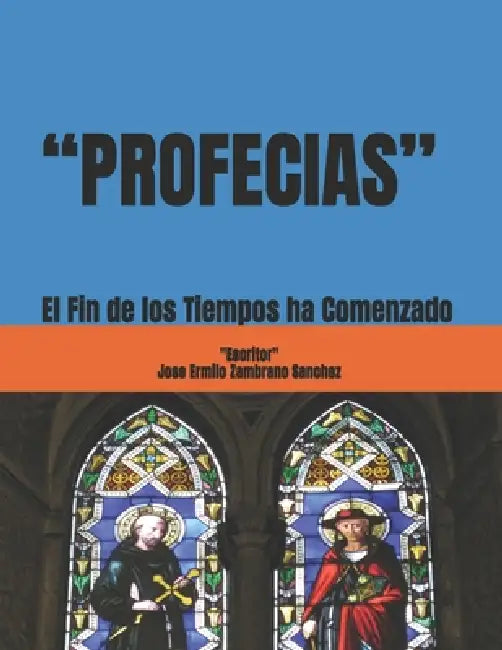 "Profecias": El Fin de los Tiempos ha Comenzado by Jose Ermilo Zambrano Sanchez