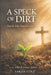 A Speck of Dirt: Seen by God, Shaped by Grace by Sarah J. Cole