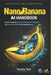 Nano Banana AI Handbook: Master Prompting, Advanced Editing, API Integration, and Real-World Projects with Nano Banana 2 by Sammy Tech
