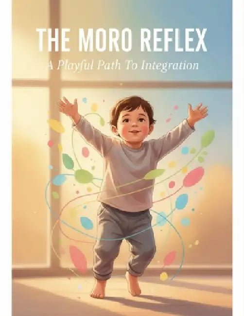 The Moro Reflex: A Playful Path To Integration by Aaron Allen
