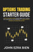 Options Trading Starter Guide: A Simple System to Read Market Direction, Control Risk, and Execute High-Probability Trades Without Guessing or Overcom by John Ezra Bien