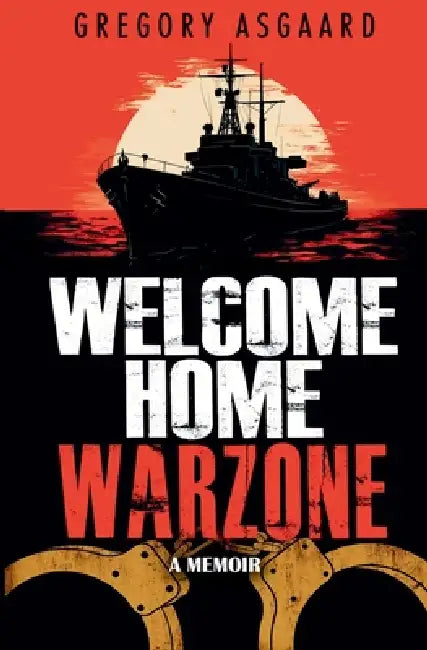 Welcome Home Warzone: A Memoir by Gregory Asgaard