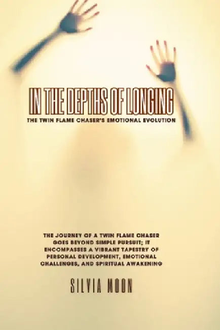 In the Depths of Longing: The Twin Flame Chaser's Emotional Evolution by Silvia Moon