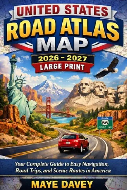 United States Road Atlas Map 2026-2027 Large Print: Your Complete Guide to Easy Navigation, Road Trips, and Scenic Routes in America by Maye Davey