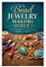 The Bead Jewelry Making Bible: Tools, Techniques, and Creative Projects for Beginners and Beyond by Quentz Daisy