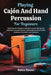 Playing Cajón And Hand Percussion For Beginners: Unlock Dynamic Rhythms & Expressive Groove: Step-By-Step Techniques, Essential Patterns, And Practica by Reece Rowen