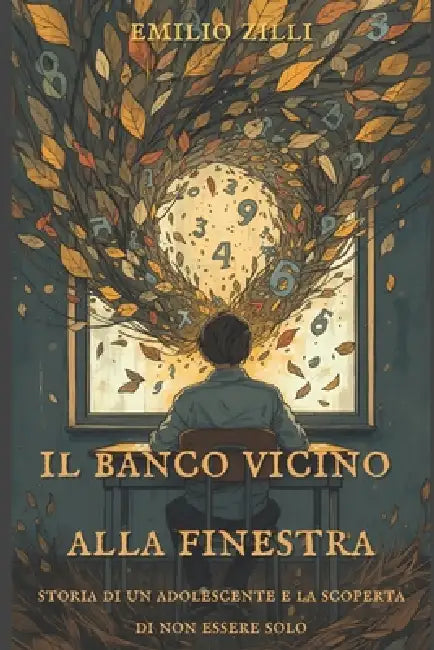 Il banco vicino alla finestra: Storia di un adolescente e la scoperta di non essere solo by Emilio Zilli