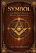 Symbol: The Hidden System Behind Freemasonry by Nicholas Matthews, D. O. G. The Architect, Auctor Manus
