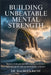Building Unbeatable Mental Strength: Proven Strategies for Developing Resilience, Self-Discipline and an Unstoppable Mindset by Maureen Riche