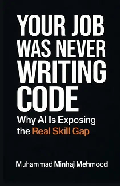 Your Job Was Never Writing Code: Why AI Is Exposing the Real Skill Gap by Muhammad Minhaj Mehmood