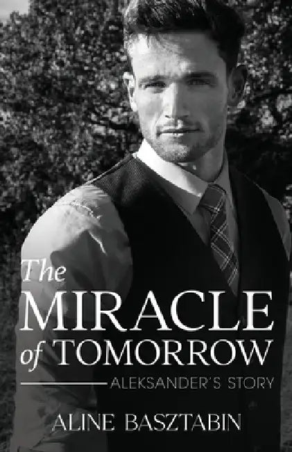 The Miracle of Tomorrow: Aleksander's Story by Aline Basztabin