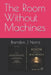 The Room Without Machines by Brendon Joachim Norris