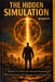 The Hidden Simulation: Break Free From the Mental Programs Running Your Life Without Your Permission by Silas Orven