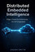 Distributed Embedded Intelligence: Edge-Cloud Architectures for IoT Engineers by Jason Smith