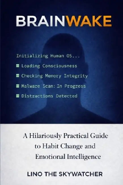 Brainwake: A Hilariously Practical Guide to Habit Change and Emotional Intelligence by Lino The Skywatcher