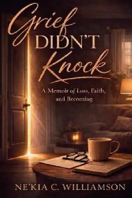 Grief Didn't Knock: A Memoir of Loss, Faith and Becoming by Ne'kia Carter-Williamson