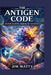 The Antigen Code: Understanding Immune Recognition by Jim Matty