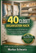 40 Closet Organisation Hack: Transform Your Closet in Just 40 Simple Steps: Practical Solutions to Declutter, Organize, and Optimize Your Space by Markus Schwartz