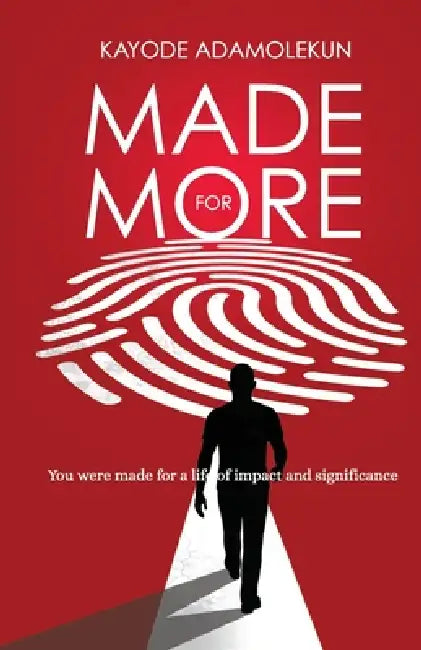 Made For More: A Call To Live Beyond Limits And Embrace A Life Of Purpose by Kayode Adamolekun