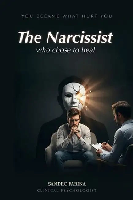 THE NARCISIST who decided to heal: You became what hurt you by Mónica Garcíadiego, Sandro Farina