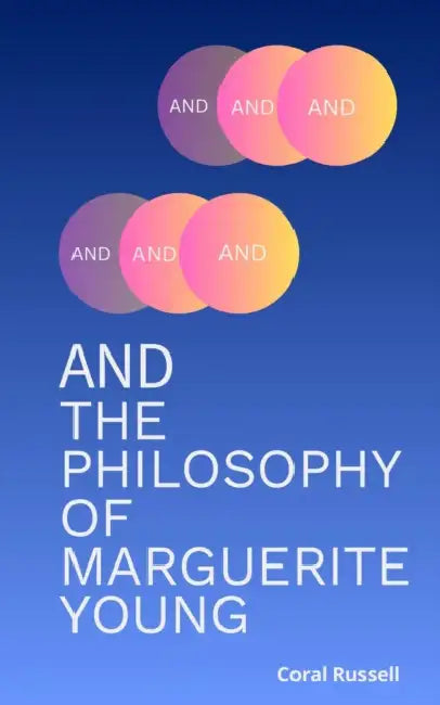And: The Philosophy of Marguerite Young by Coral Russell