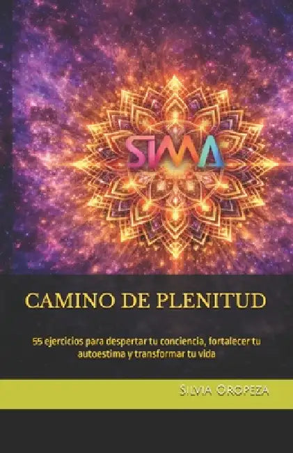 Camino de Plenitud: 55 ejercicios para despertar tu conciencia, fortalecer tu autoestima y transformar tu vida by Marco Antonio Moreno, Silvia Oropeza