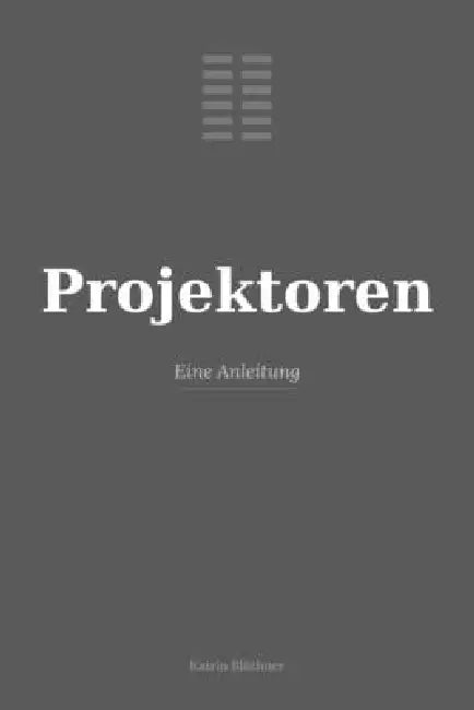 Projektoren: eine Anleitung by Katrin Blüthner