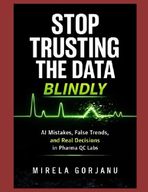 Stop Trusting the Data Blindly: AI mistakes, False Trends, and Real Decisions in Pharma Quality Control by Mirela Gorjanu