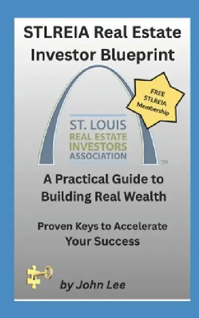 STLREIA Real Estate Investor Blueprint: A Practical Guide to Building Real Wealth by John Lee